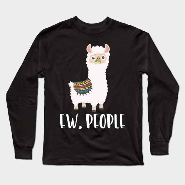 EW PEOPLE Funny Llama Lovers Perfect  Anti Social Gift Long Sleeve T-Shirt by Your Funny Gifts